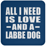 All I Need Is Love And A Labbe Dog - Drink Coaster