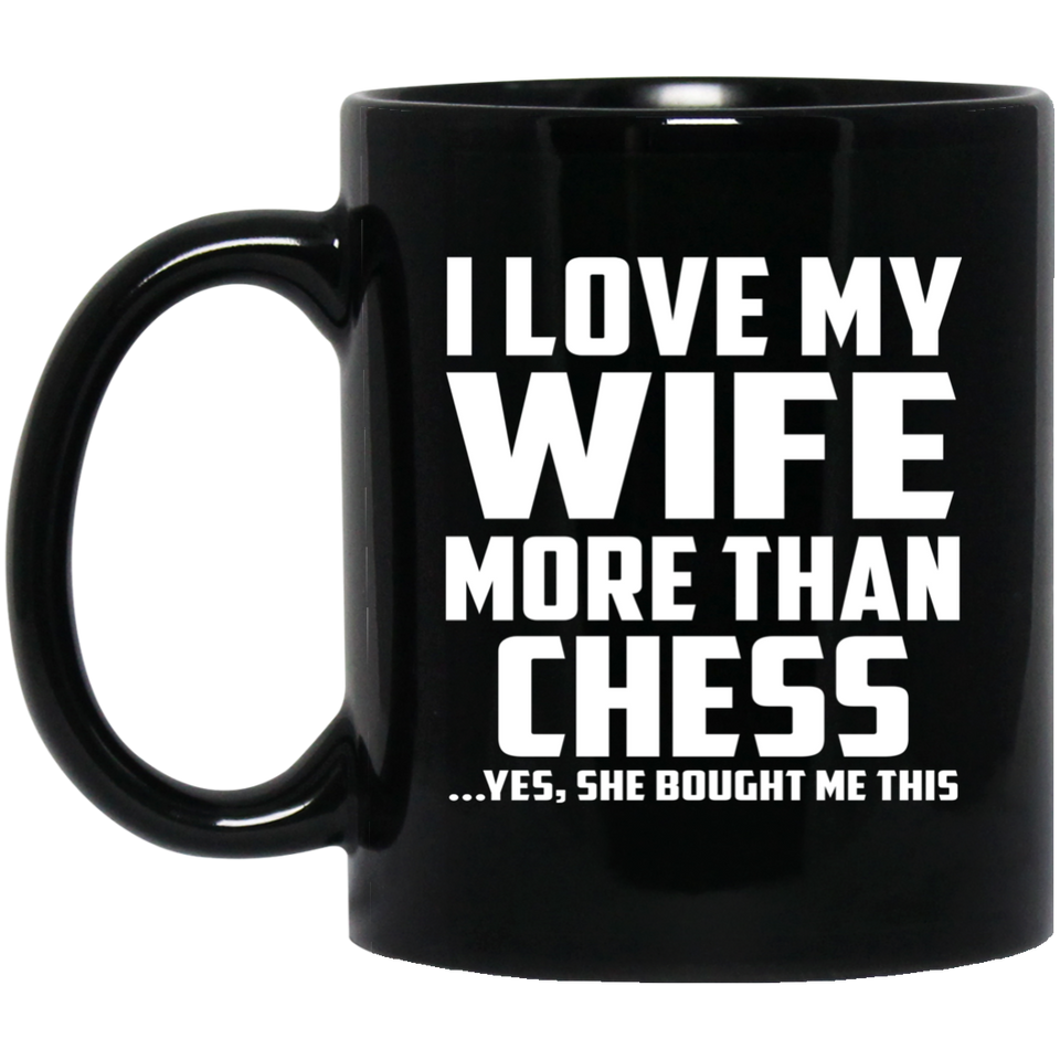 I Love My Wife More Than Chess - 11 Oz Coffee Mug Black
