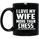 I Love My Wife More Than Chess - 11 Oz Coffee Mug Black