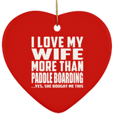 I Love My Wife More Than Paddle Boarding - Heart Ornament