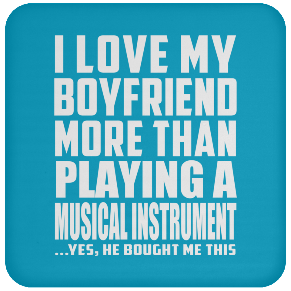 I Love My Boyfriend More Than Playing A Musical Instrument - Drink Coaster