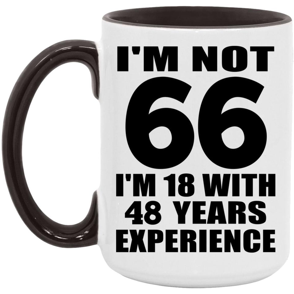 66th Birthday I'm Not 66 I'm 18 With 48 Years Experience - 15oz Accent Mug Black