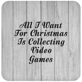 All I Want For Christmas Is Collecting Video Games - Drink Coaster F
