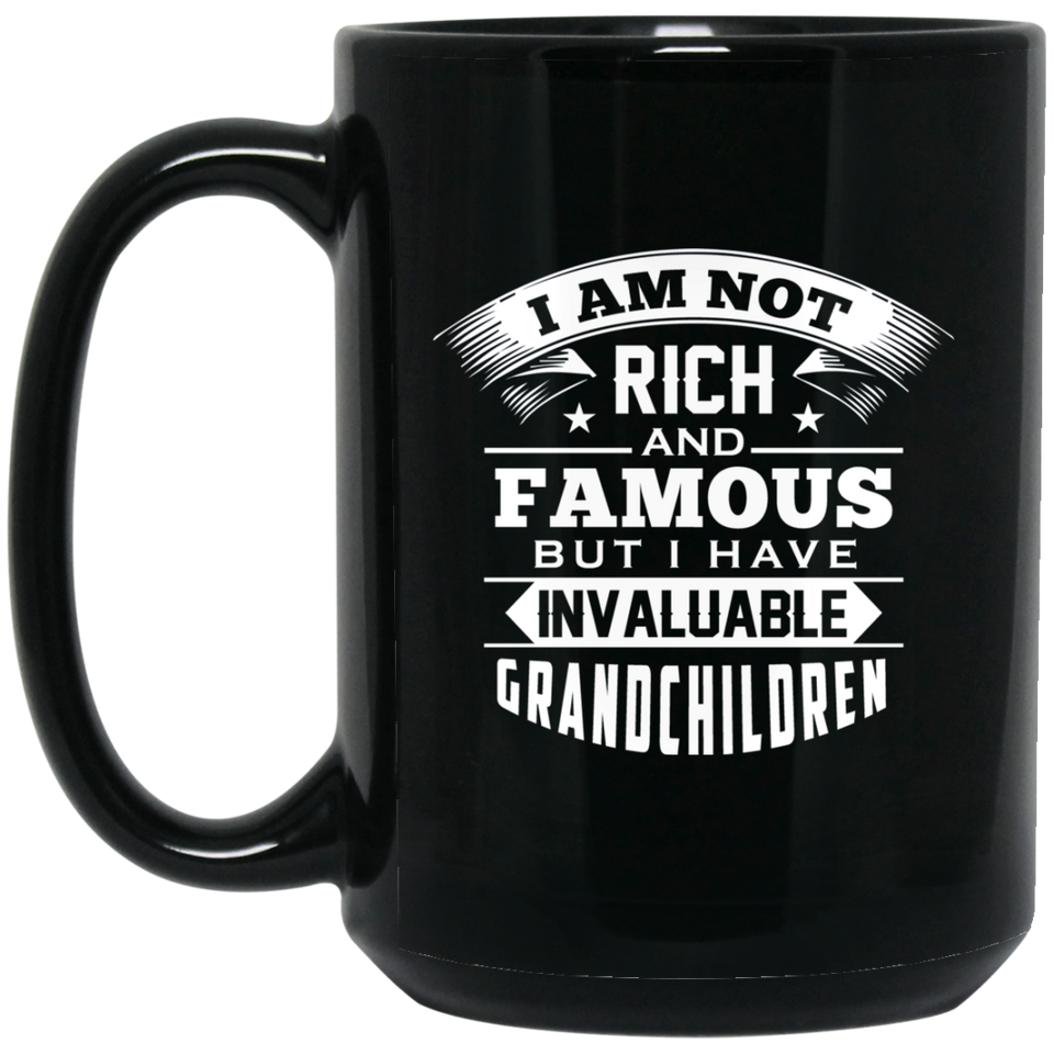 I Am Not Rich & Famous, But I Have Invaluable Grandchildren - 15 Oz Coffee Mug Black