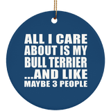 All I Care About Is My Bull Terrier - Circle Ornament