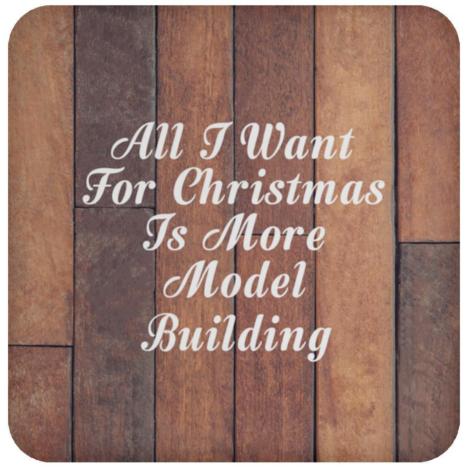All I Want For Christmas Is More Model Building - Drink Coaster E
