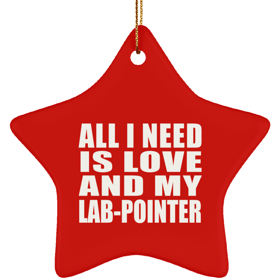 All I Need Is Love And My Lab-Pointer - Star Ornament