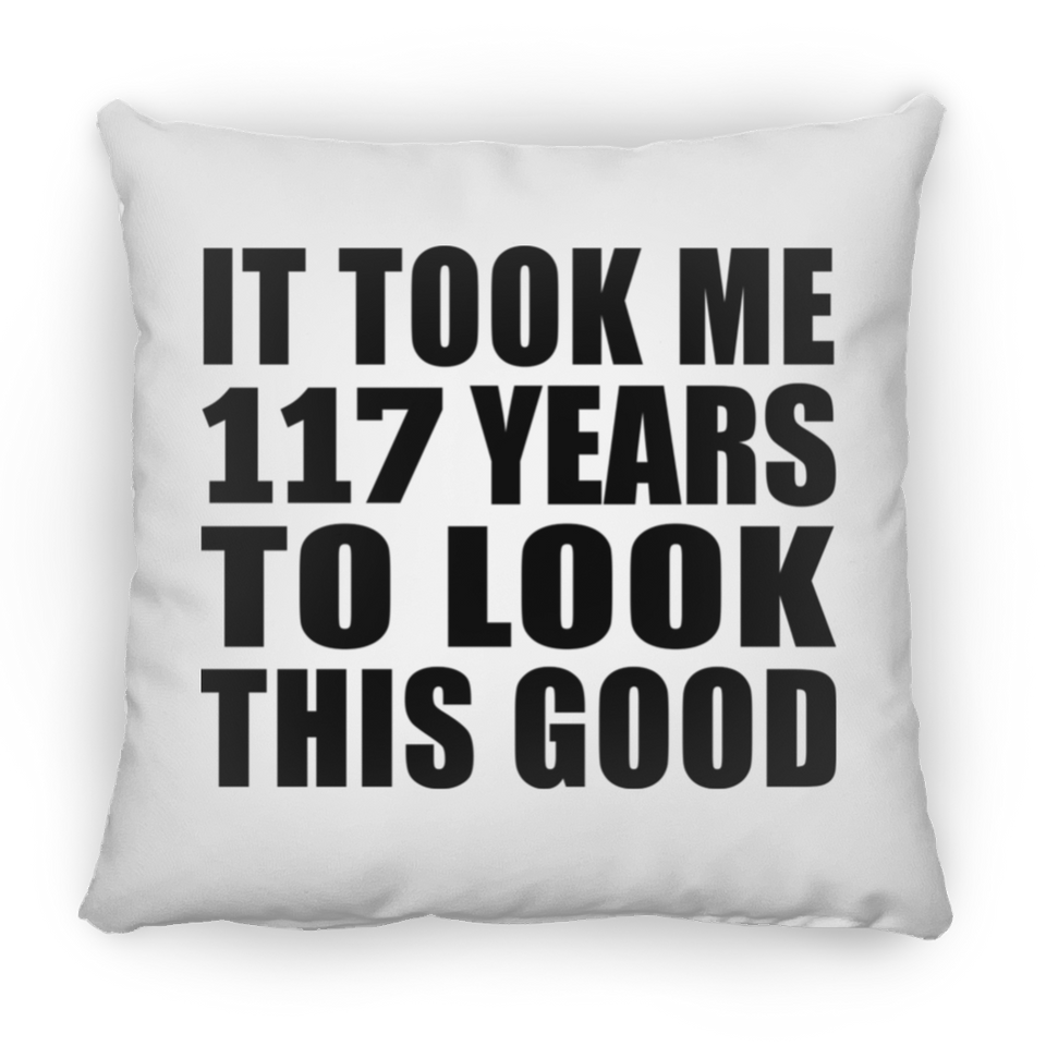 117th Birthday Took Me 117 Years To Look This Good - Throw Pillow