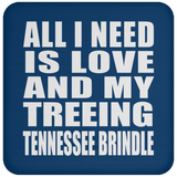 All I Need Is Love And My Treeing Tennessee Brindle - Drink Coaster