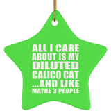 All I Care About Is My Diluted Calico Cat - Star Ornament