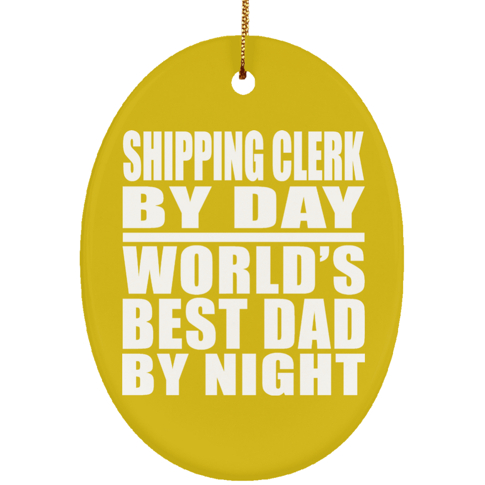 Shipping Clerk By Day World's Best Dad By Night - Oval Ornament
