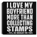 I Love My Boyfriend More Than Collecting Stamps - Canvas Square