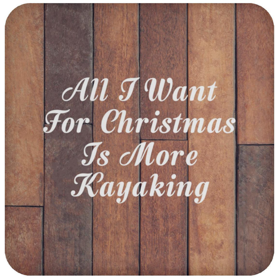 All I Want For Christmas Is More Kayaking - Drink Coaster E