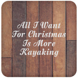 All I Want For Christmas Is More Kayaking - Drink Coaster E