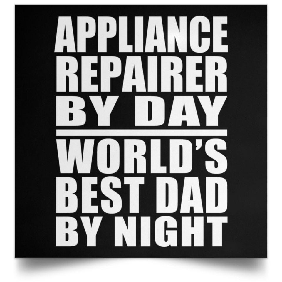Appliance Repairer By Day World's Best Dad By Night - Poster Square