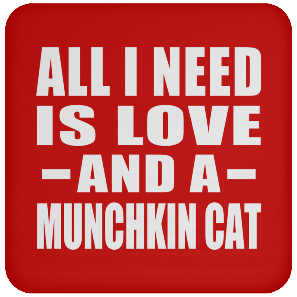 All I Need Is Love And A Munchkin Cat - Drink Coaster
