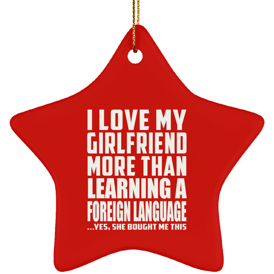 I Love My Girlfriend More Than Learning A Foreign Language - Star Ornament