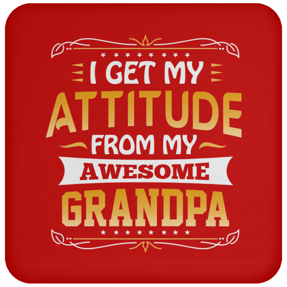 I Get My Attitude From My Awesome Grandpa - Drink Coaster