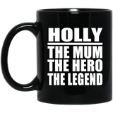 Holly The Mum The Hero The Legend - 11 Oz Coffee Mug Black