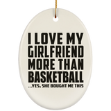 I Love My Girlfriend More Than Basketball - Oval Ornament