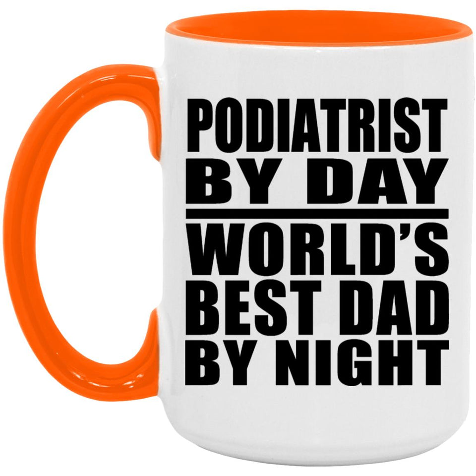 Podiatrist By Day World's Best Dad By Night - 15oz Accent Mug Orange