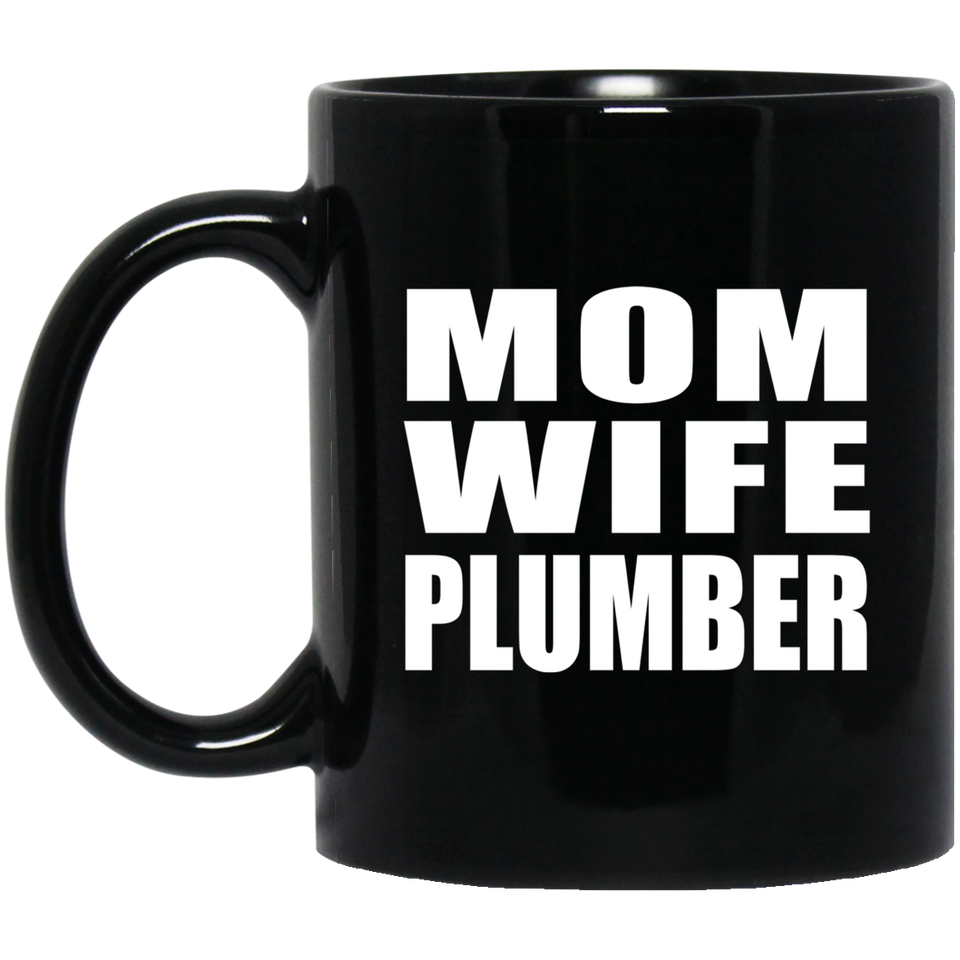 Mom Wife Plumber - 11oz Coffee Mug Black