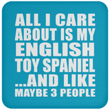 All I Care About Is My English Toy Spaniel - Drink Coaster