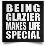 Being Glazier Makes Life Special - Poster Square