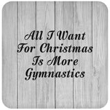 All I Want For Christmas Is More Gymnastics - Drink Coaster F