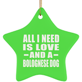 All I Need Is Love And A Bolognese Dog - Star Ornament