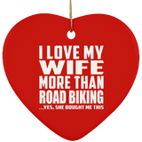 I Love My Wife More Than Road Biking - Heart Ornament