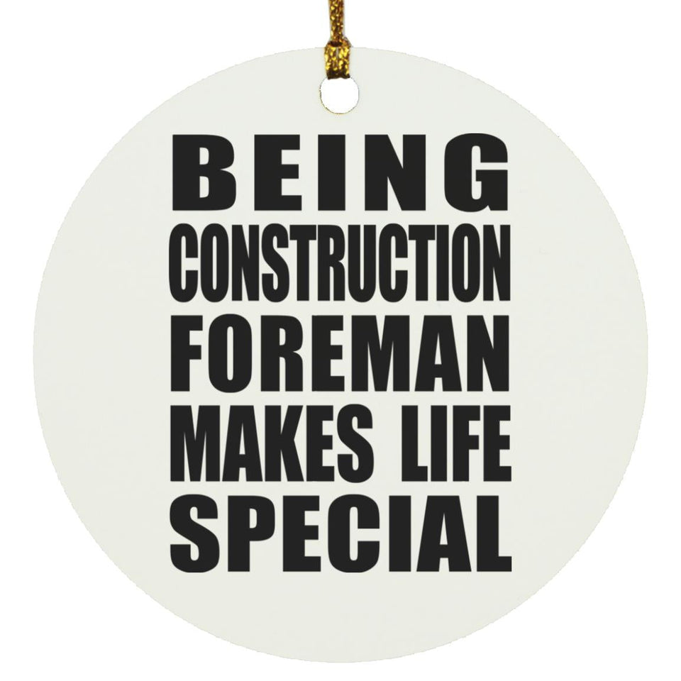 Being Construction Foreman Makes Life Special - Circle Ornament