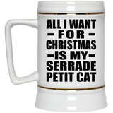 All I Want For Christmas Is My Serrade Petit Cat - Beer Stein