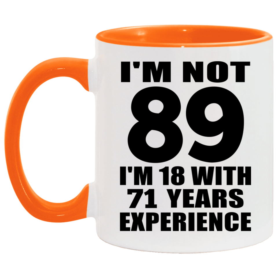 89th Birthday I'm Not 89 I'm 18 With 71 Years Experience - 11oz Accent Mug Orange