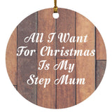 All I Want For Christmas Is My Step Mum - Circle Ornament E