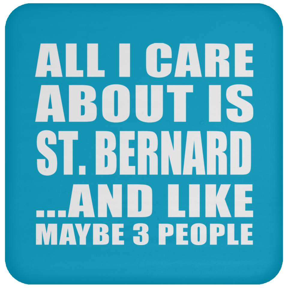 All I Care About Is St. Bernard - Drink Coaster