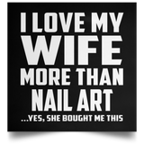 I Love My Wife More Than Nail Art - Poster Square