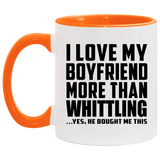 I Love My Boyfriend More Than Whittling - 11oz Accent Mug Orange
