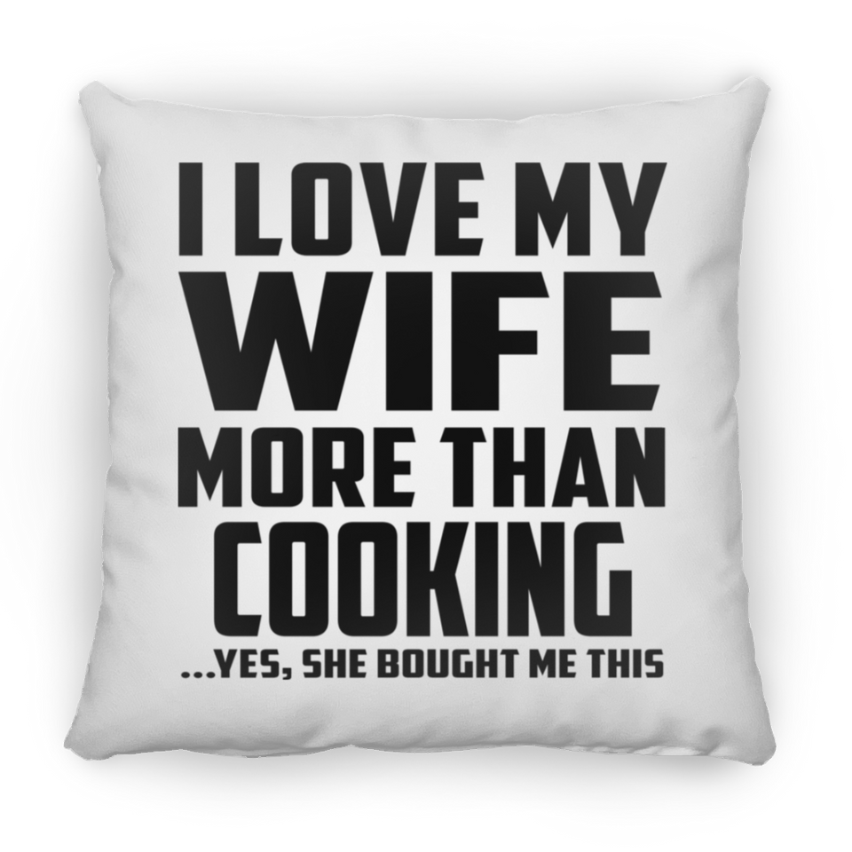 I Love My Wife More Than Cooking - Throw Pillow