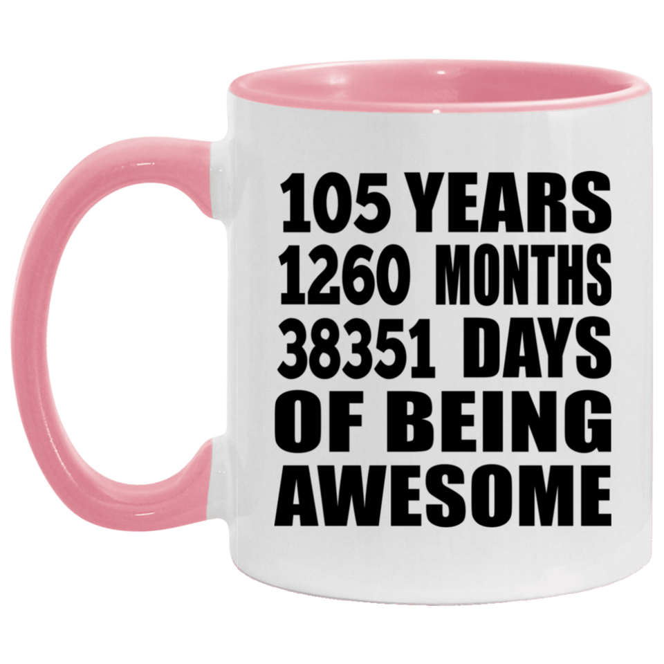 105th Birthday 105 Years 1260 Months 38351 Days Of Awesome - 11oz Accent Mug Pink