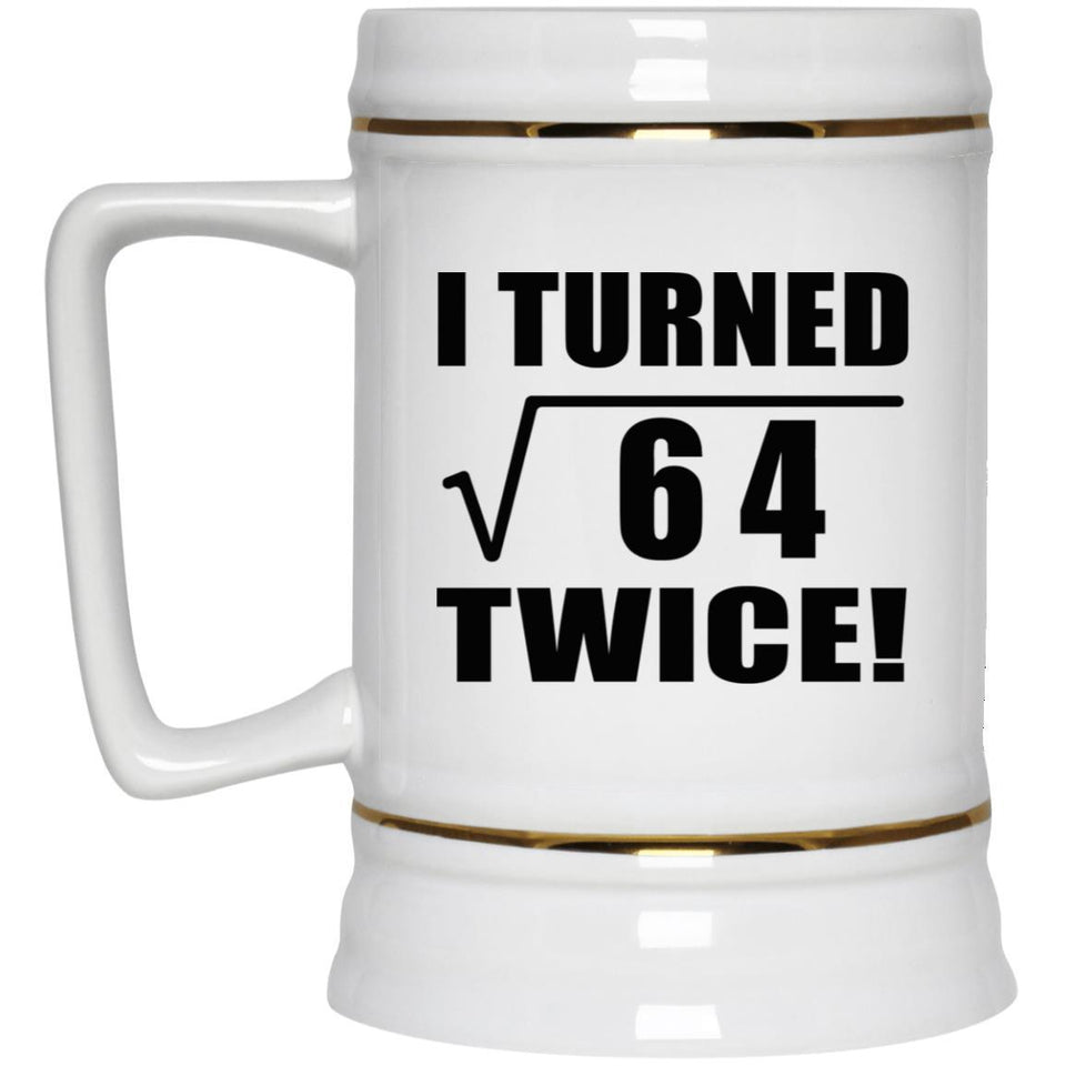 16th Birthday I Turned Square Root of 64 Twice - Beer Stein