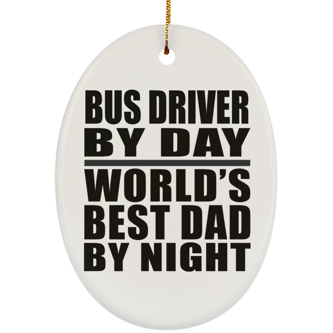 Bus Driver By Day World's Best Dad By Night - Oval Ornament