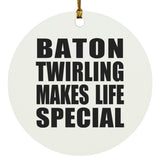 Baton Twirling Makes Life Special - Circle Ornament