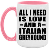 All I Need Is Love And A Italian Greyhound - 15oz Accent Mug Pink