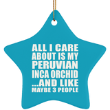 All I Care About Is My Peruvian Inca Orchid - Star Ornament