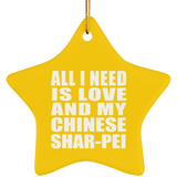 All I Need Is Love And My Chinese Shar-Pei - Star Ornament