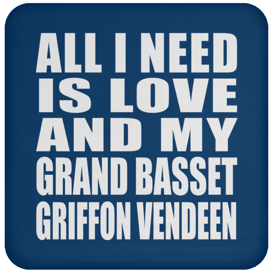 All I Need Is Love And My Grand Basset Griffon Vendeen - Drink Coaster