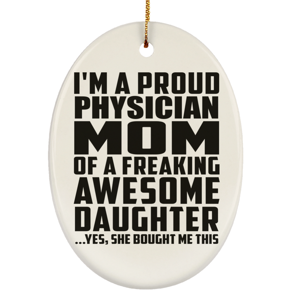 Proud Physician Mom Of Awesome Daughter - Oval Ornament