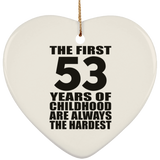 53rd Birthday First 53 Years of Childhood Are The Hardest - Heart Ornament