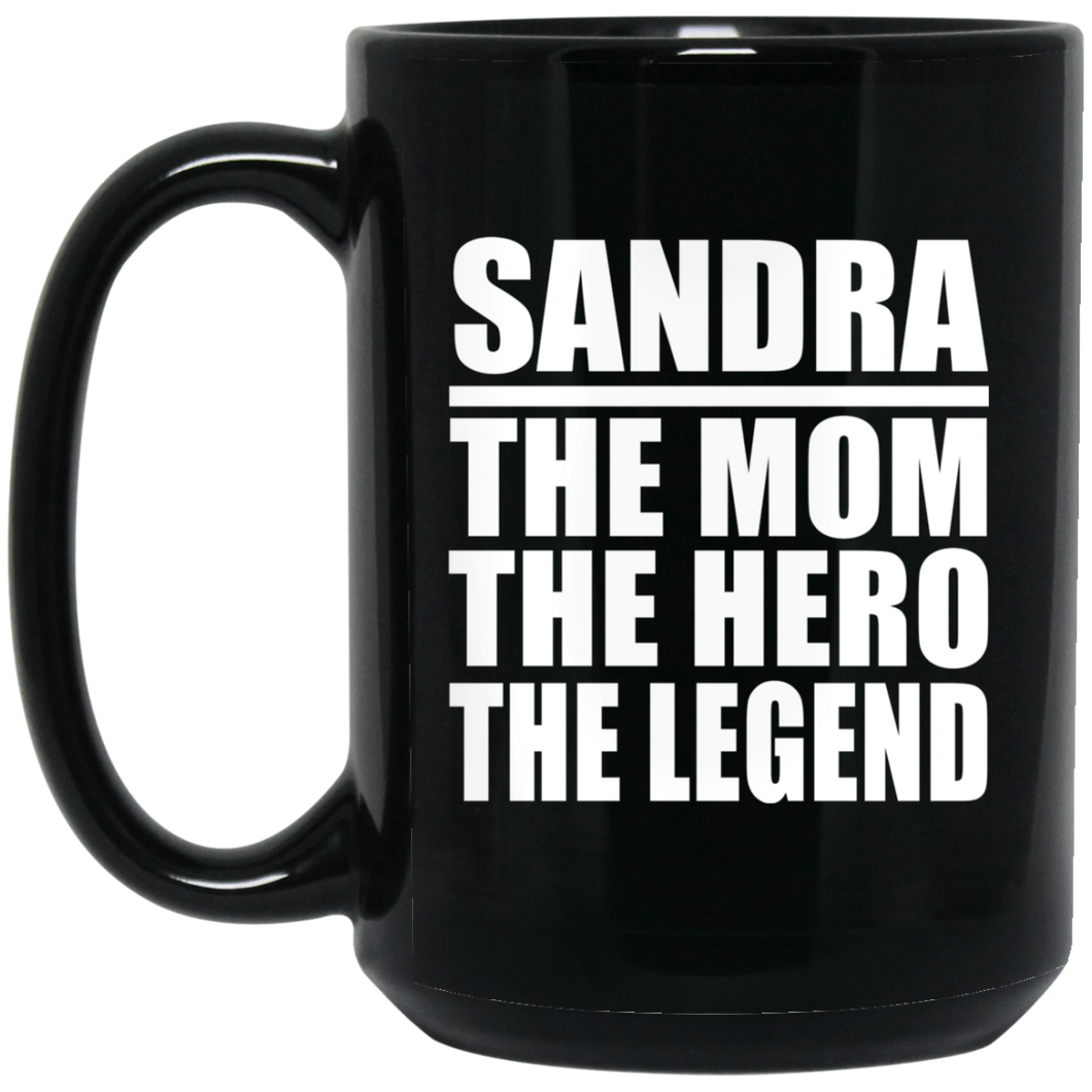 Sandra The Mom The Hero The Legend - 15 Oz Coffee Mug Black